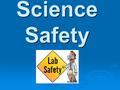 Science Safety. Safety is the Responsibility of EVERYONE!