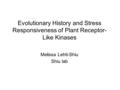 Evolutionary History and Stress Responsiveness of Plant Receptor- Like Kinases Melissa Lehti-Shiu Shiu lab.