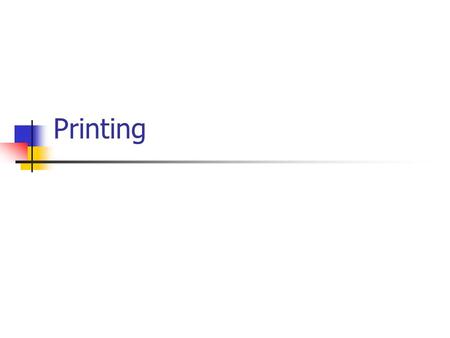 Printing. Printing Terminology Logical Printer Physical Printer/Print Device Print Server Locally vs network attached printer Non-remote vs remote printer.