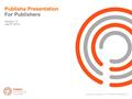 Copyright Publisha 2010: Publisha Presentation 1 Publisha Presentation For Publishers Version 1.2 July 6 th 2010.