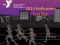 2014 Halloween Fun Run. Halloween Run facts: Location: Capitol Park—Moving from the Grove. Date: 10/25/2014 Time: 6:30pm Estimated Number of Participants/Spectators: