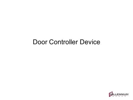 Door Controller Device. 2 Door Controller Device (DCD) The DCD is the “Remote Brains” of the system. It is the controller device located at each access.