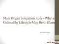 Male Organ Sensation Loss - Why an Unhealthy Lifestyle May Be to Blame By John Dugan.