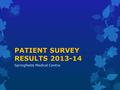 PATIENT SURVEY RESULTS 2013-14 Springfields Medical Centre.