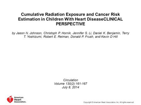 Cumulative Radiation Exposure and Cancer Risk Estimation in Children With Heart DiseaseCLINICAL PERSPECTIVE by Jason N. Johnson, Christoph P. Hornik, Jennifer.