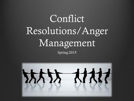 Conflict Resolutions/Anger Management Spring 2015.