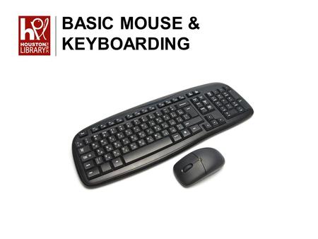 BASIC MOUSE & KEYBOARDING. Objective To develop better typing skills, and help improve basic literacy Students can also engage in hands-on lab for keyboard.