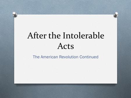 After the Intolerable Acts The American Revolution Continued.