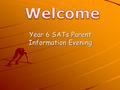 Year 6 SATs Parent Information Evening. Welcome  Introduction- Mr Coates  Video on the new arrangements for SATS  Miss Crowther- Reading talk  Mrs.