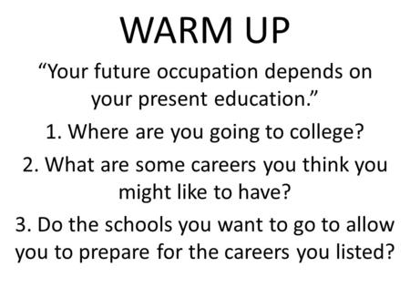 WARM UP “Your future occupation depends on your present education.”
