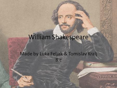 William Shakespeare Made by Luka Feljak & Tomislav Kralj 8.c.