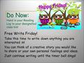 Do Now: Hand in your Reading Log to your designated class bin! Free Write Friday! Take this time to write down anything you are interested in! You can.