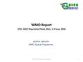 WMO Report 17th GSICS Executive Panel, Biot, 2-3 June 2016 Jérôme Lafeuille WMO Space Programme GSICS-EP-17, Biot, 2-3 June 20161.