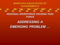 ADDRESSING A EMERGING PROBLEM … ADDRESSING A EMERGING PROBLEM … MARICOPA ASSOCIATION OF GOVERNMENTS Meeting on October 18, 2004 REGIONAL WORKFORCE HOUSING.