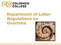 Department of Labor Regulations on Overtime. Fair Labor Standards Act – legislation that governs minimum wage and overtime Positions are considered hourly.