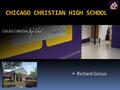 CHICAGO CHRISTIAN HIGH SCHOOL  Richard Gricus. CCHS ATHLETICS  Girls  Soccer  Track & Field  Volleyball  Softball  Cheerleading  Basketball 