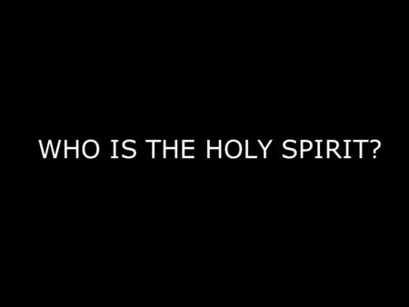 WHO IS THE HOLY SPIRIT?. I. QUALITIES OF THE HOLY SPIRIT A. Eternal (Heb. 9:14) B. Omniscient (all knowing, seeing, wise) (1 Cor. 2:10-12) C. Omnipotent.
