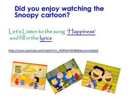 Let’s Listen to the song ‘Happiness’ and fill in the lyrics‘Happiness’lyrics  Did you enjoy.