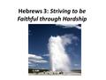 Hebrews 3: Striving to be Faithful through Hardship.