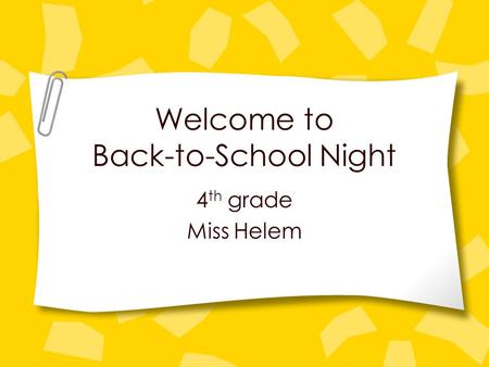 Welcome to Back-to-School Night 4 th grade Miss Helem.