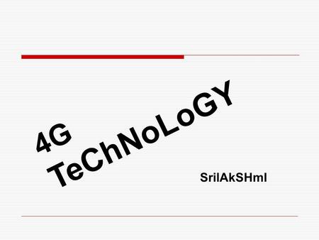 4G TeChNoLoGY SrilAkSHmI. 1G:FIRST GENERATION  1G (or 1-G) refers to the first- generation of wireless telephone technology  These are the analog telecommunications.