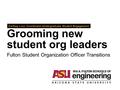 Grooming new student org leaders Cortney Loui, Coordinator-Undergraduate Student Engagement Fulton Student Organization Officer Transitions.