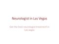 Neurologist in Las Vegas Get the best neurologist treatment in Las vegas.