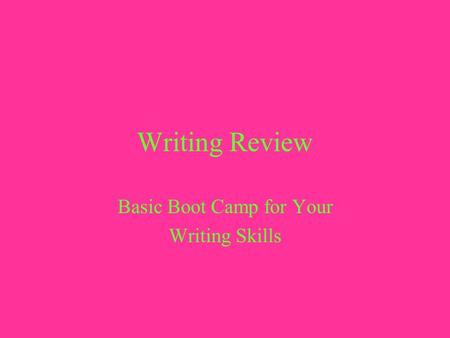 Writing Review Basic Boot Camp for Your Writing Skills.