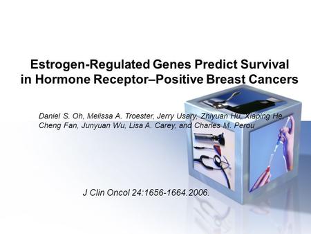 Estrogen-Regulated Genes Predict Survival in Hormone Receptor–Positive Breast Cancers J Clin Oncol 24:1656-1664.2006. Daniel S. Oh, Melissa A. Troester,