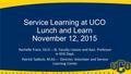 Service Learning at UCO Lunch and Learn November 12, 2015 Rachelle Franz, Ed.D.---SL Faculty Liaison and Asst. Professor in KHS Dept. Patrick Tadlock,