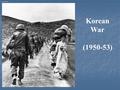Korean War (1950-53) Korean War. The Korean War: Preconditions National Security Council recommends increase in defense spending (NSC-68) National Security.