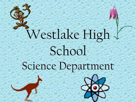 Westlake High School Science Department Course Offerings College Preparatory (CP) –Biology –Geoscience –Chemistry –Anatomy and Physiology –Marine Science.