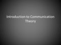 Introduction to Communication Theory. What is communication?
