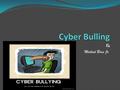 By Michael Brice Jr.. What is cyber- bullying Cyber-bullying is bullying that takes place using electronic technology. Electronic technology includes.