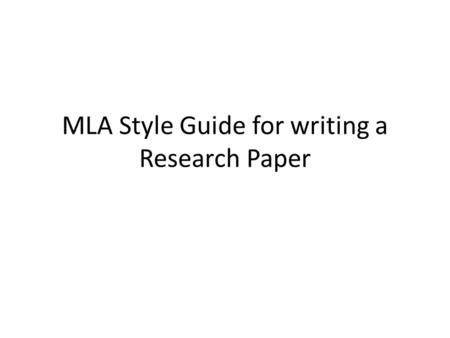 MLA Style Guide for writing a Research Paper. Table of Content 1. MLA Style Guide Basics 2. Plagiarism—What is it? How can I avoid it? 3. Works Cited.