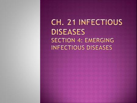 Objectives: Define the term emerging disease Identify five reasons why diseases emerge.