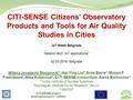 CITI-SENSE Citizens’ Observatory Products and Tools for Air Quality Studies in Cities Milena Jovašević Stojanović 1, Hai-Ying Liu 2, Arne Berre 3, Mirjam.