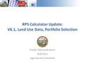 1 Public Teleconference 9/9/2015 Agenda and Schedule RPS Calculator Update: V6.1, Land Use Data, Portfolio Selection.