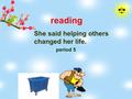 reading She said helping others changed her life. period 5.