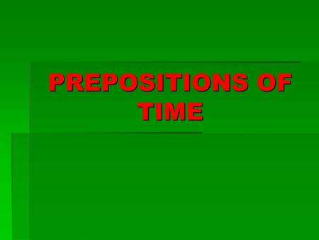 PREPOSITIONS OF TIME. ПРЕДЛОГ (PREPOSITION) - служебная неизменяемая часть речи, соединяющая слова служебная неизменяемая часть речи, соединяющая слова.
