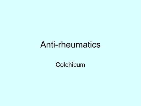 Anti-rheumatics Colchicum.