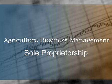 Agriculture Business Management Sole Proprietorship.