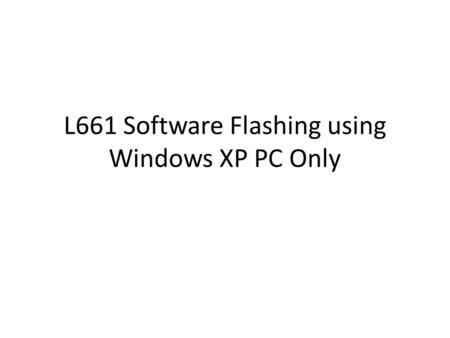 L661 Software Flashing using Windows XP PC Only. Step 1- install drivers, Connect handset with the PC using USB cable, unzip folder and then install the.