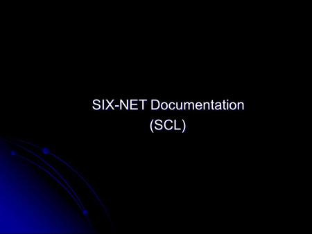 SIX-NET Documentation SIX-NET Documentation (SCL) (SCL)