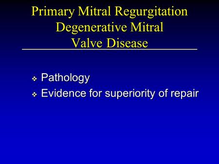 Primary Mitral Regurgitation Degenerative Mitral Valve Disease