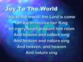 Joy To The World Joy to the world, the Lord is come Let earth receive her King let every heart prepare him room And heaven and nature sing And heaven,