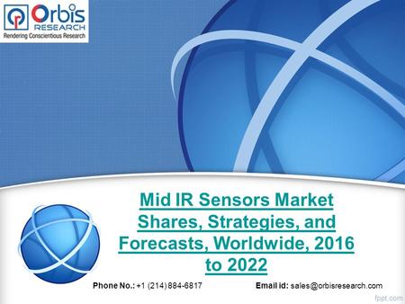 Mid IR Sensors Market Shares, Strategies, and Forecasts, Worldwide, 2016 to 2022 Phone No.: +1 (214) 884-6817  id: