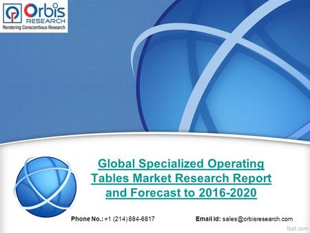 Global Specialized Operating Tables Market Research Report and Forecast to 2016-2020 Phone No.: +1 (214) 884-6817  id: