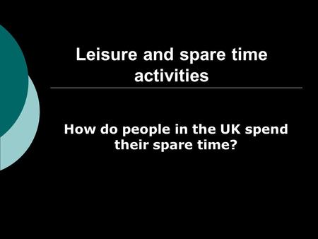 Leisure and spare time activities