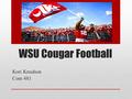 WSU Cougar Football Kori Knudson Com 481. What is it for? For those who cannot attend the games Staying connected to the team and coaches Keeping up with.